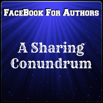 Facebook for Authors: A Sharing Conundrum