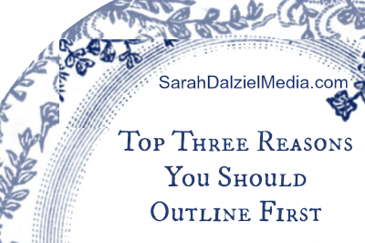 Top 3 reasons to outline first -- Sarah Dalziel Media