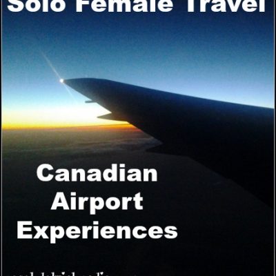 Solo Female Travel: Observations and Experiences in Canadian Airports