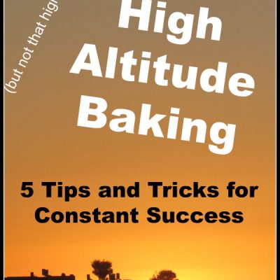 High Altitude Baking: 5 Tips and Tricks